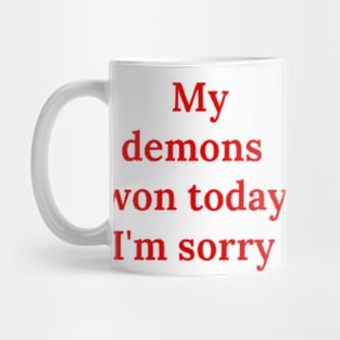 My demons won today I'm sorry Mug